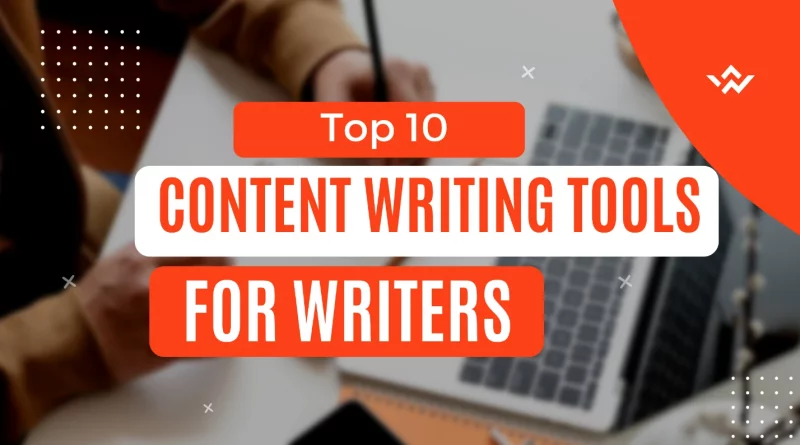 Top 10 Content Writing Tools for Writers