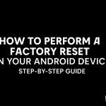 How to Perform a Factory Reset on Your Android Device — Step-by-Step Guide